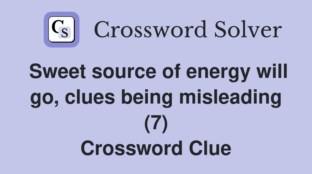 Sweet source of energy will go, clues being misleading (7) Crossword